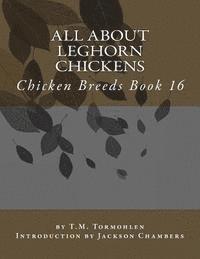 bokomslag All About Leghorn Chickens: Chicken Breeds Book 16