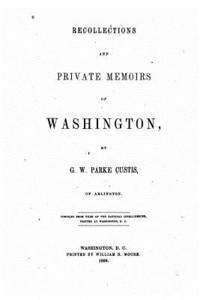 Recollections and Private Memoirs of Washington 1