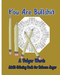 bokomslag You Are Bullshit: A Vulgar Words Adult Coloring Book for Release Anger