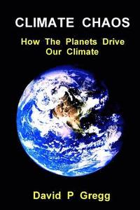 bokomslag Climate Chaos: How the Planets Drive Our Climate