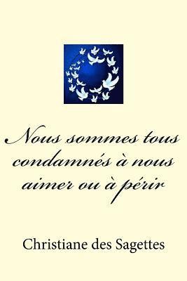 Christiane Des Sagettes - Nous sommes tous condamnés à nous aimer ou à périr, Häftad