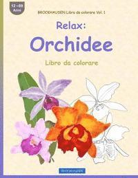 BROCKHAUSEN Libro da colorare Vol. 1 - Relax: Orchidee: Libro da colorare 1