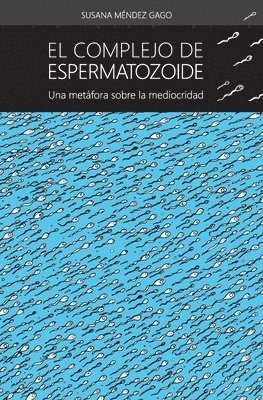 El complejo de espermatozoide: Una metafora sobre la mediocridad 1