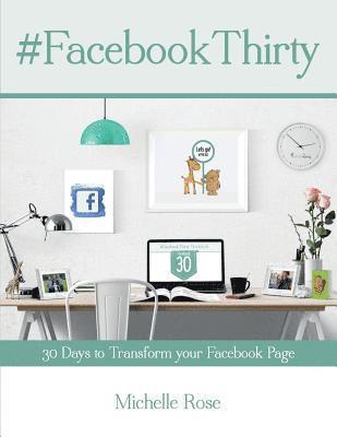 Facebook Thirty Workbook: Tips, hints and ideas for Facebook Business Pages 1