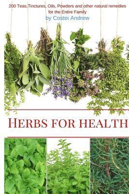 bokomslag Herbs for Health: 200 Teas, Tinctures, Oils, Powders and other Natural Remedies for the Entire Family