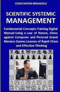 Scientific Systemic Management: Fundamental Concepts. Training Digital Manual Using a Law of Nature, Chess vs. Computer and Pictured Grand Masters Gam 1