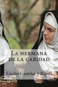 bokomslag La hermana de la caridad: La hermana de la caridad Castelar y Ripoll, Emilio