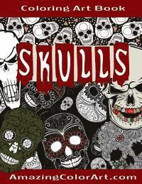 Skulls - Coloring Art Book: Coloring Book for Adults Featuring Day of the Dead, Sugar Skulls and Skeleton Head Art (Amazing Color Art) 1