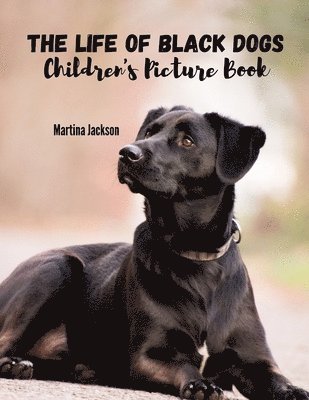 bokomslag The Life Of Black Dogs: Children's Picture Book (Ages 2-6)