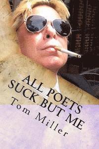 Tom Miller - Tom Miller - All Poets Suck But Me: Why Am I Sad, Häftad