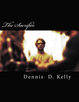 Dennis D. Kelly - The Sacrifice: Somethings are better left unknown..., Häftad
