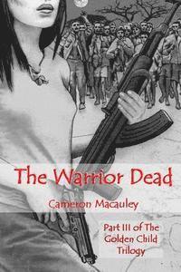 The Warrior Dead: Part III of The Golden Child Trilogy 1