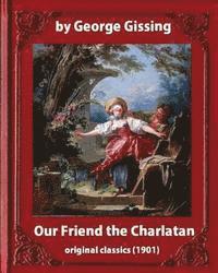 bokomslag Our Friend the Charlatan (1901) By: George Gissing and Lancelot Speed-illustrator: (Original Classics)Lancelot Speed (1860-1931) was a Victorian illus