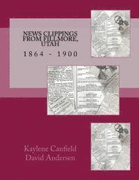 David Andersen, Kaylene Canfield - News Clippings from Fillmore, Utah: 1864 - 1900, Häftad