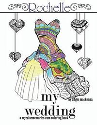 bokomslag My Wedding: Rochelle: Adult Coloring Book, Personalized Gifts, Engagement Gifts, and Wedding Gifts