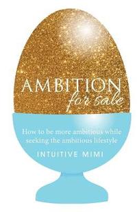 bokomslag Ambition For Sale: How to be AMBITIOUS while seeking the Ambitious Lifestyle