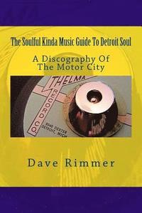 bokomslag The Soulful Kinda Music Guide To Detroit Soul: A discography of the Motor City
