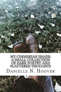 bokomslag My Cimmerian Shade: A Small Collection of Dark Poetry and Scattered Thoughts: A Small Collection of Dark Poetry and Scattered Thoughts