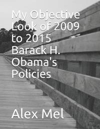 bokomslag My Objective Look of 2009 to 2015 Barack H. Obama's Policies
