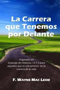 bokomslag La Carrera Que Tenemos Por Delante: Inspirado en el Pasaje de Hebreos 12:1-3 para Aquellos que se Encuentran en Ll Carrera De La Vida