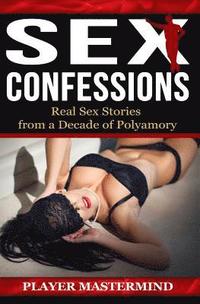 bokomslag Sex Confessions: Real Sex Stories from a Decade of Polyamory
