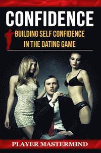 bokomslag Confidence: Building Self Confidence in The Dating Game