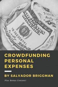 bokomslag Crowdfunding Personal Expenses: Raise money on GoFundMe, etc. for costs including: emergencies, medical expenses, memorial funds, traveling, weddings,