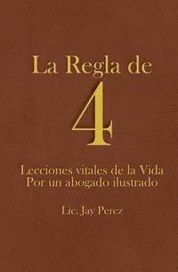 bokomslag La Regla de 4: Lecciones vitales de la Vida Por un abogado ilustrado