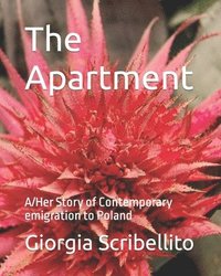 bokomslag The Apartment: A/Her Story of Contemporary emigration to Poland