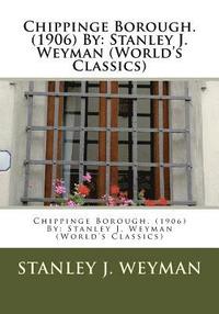 bokomslag Chippinge Borough. (1906) By: Stanley J. Weyman (World's Classics)