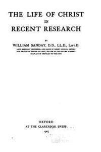 William Sanday - The Life of Christ in Recent Research, Häftad
