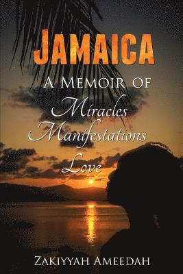 Zakiyyah Ameedah - Jamaica A Memoir: Of Miracles, Manifestations, Love, Häftad