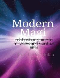 bokomslag Modern Magi: a christian guide to miracles and spiritual gifts