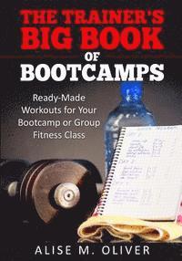 bokomslag The Trainer's Big Book of Bootcamps: Ready-Made Workouts for Your Bootcamp or Group Fitness Class