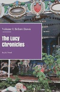 J. K. Wood - The Lucy Chronicles- Volume 1: Before Dawn, Häftad