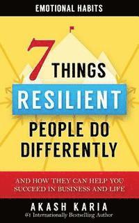 bokomslag Emotional Habits: The 7 Things Resilient People Do Differently (And How They Can Help You Succeed in Business and Life)