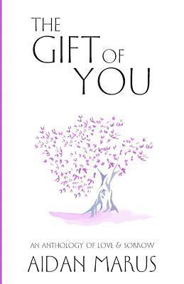 The Gift of You: An Anthology of Love & Sorrow 1