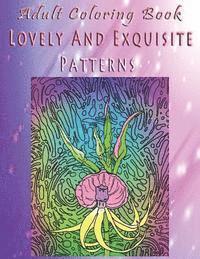 Adult Coloring Book Lovely And Exquisite Patterns: Mandala Coloring Book 1