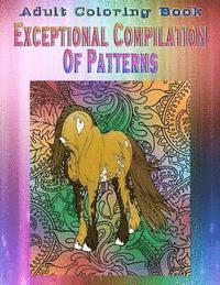 Adult Coloring Book Exceptional Compilation Of Patterns: Mandala Coloring Book 1