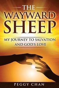 bokomslag The Wayward Sheep: My Journey to Salvation and God's Love