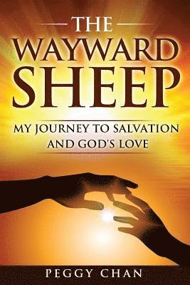 The Wayward Sheep: My Journey to Salvation and God's Love 1