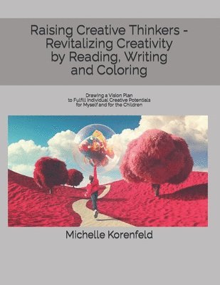 bokomslag Raising Creative Thinkers - Revitalizing Creativity by Reading, Writing and Coloring: Drawing a Vision Plan to Fulfill Individual Creative Potentials