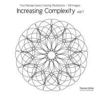 Increasing Complexity vol 1: Four Mandala Series Coloring Meditations - 106 Images 1