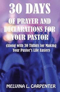 bokomslag 30 Days of Prayer and Declarations for Your Pastor: (Along with 30 Tidbits for Making Your Pastor's Life Easier)