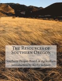 Southern Oregon Board of Agriculture - The Resources of Southern Oregon, Häftad