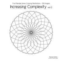 Increasing Complexity vol 2: Five Mandala Series Coloring Meditations - 106 Images 1