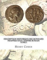 Description historique des monnaies frappées sous l'Empire romain Tome I: Communément appellées médailles impériales 1