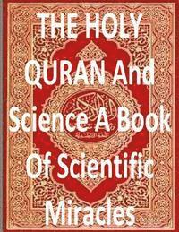 bokomslag THE HOLY QURAN And Science A Book Of Scientific Miracles