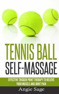 bokomslag Tennis Ball Self-Massage: Effective Trigger Point Therapy to Relieve Your Muscle and Joint Pain