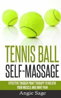 Tennis Ball Self-Massage: Effective Trigger Point Therapy to Relieve Your Muscle and Joint Pain 1